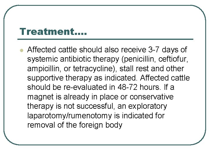 Treatment…. l Affected cattle should also receive 3 -7 days of systemic antibiotic therapy Treatment…. l Affected cattle should also receive 3 -7 days of systemic antibiotic therapy