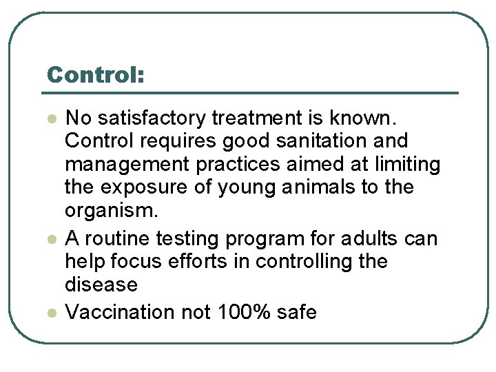 Control: l l l No satisfactory treatment is known. Control requires good sanitation and Control: l l l No satisfactory treatment is known. Control requires good sanitation and