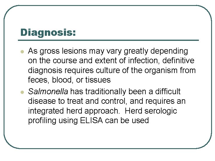 Diagnosis: l l As gross lesions may vary greatly depending on the course and Diagnosis: l l As gross lesions may vary greatly depending on the course and