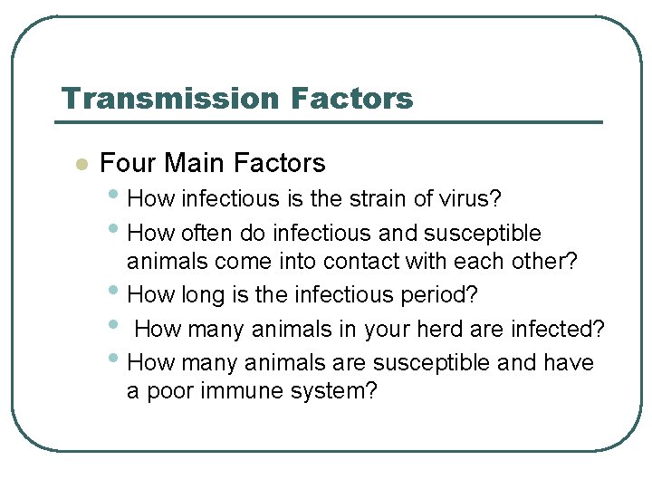 Transmission Factors l Four Main Factors • How infectious is the strain of virus? Transmission Factors l Four Main Factors • How infectious is the strain of virus?