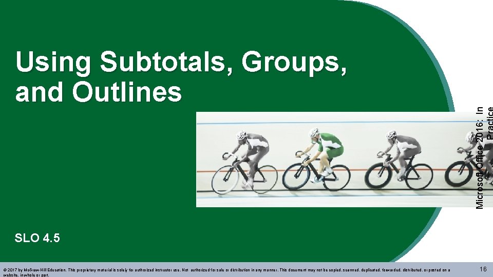 Microsoft Office 2016: In Using Subtotals, Groups, and Outlines SLO 4. 5 © 2017