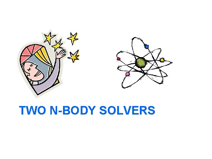 TWO N-BODY SOLVERS 