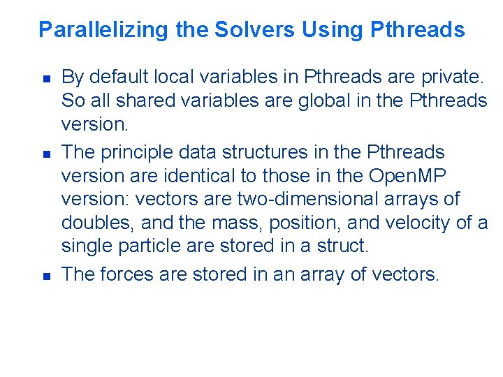 Parallelizing the Solvers Using Pthreads n n n By default local variables in Pthreads