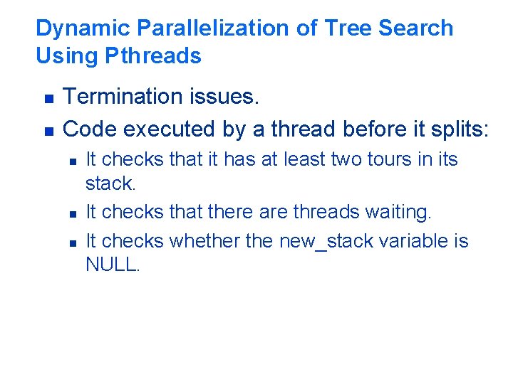 Dynamic Parallelization of Tree Search Using Pthreads n n Termination issues. Code executed by