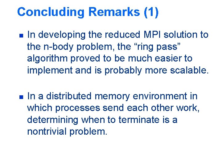 Concluding Remarks (1) n n In developing the reduced MPI solution to the n-body