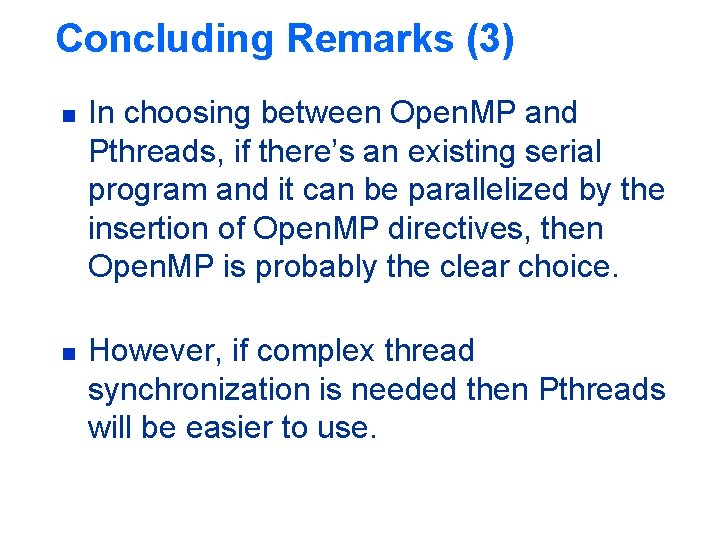 Concluding Remarks (3) n n In choosing between Open. MP and Pthreads, if there’s