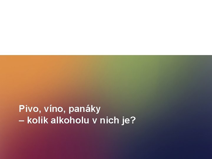 Pivo, víno, panáky – kolik alkoholu v nich je? 