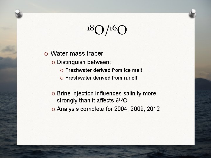 18 O/16 O O Water mass tracer O Distinguish between: O Freshwater derived from