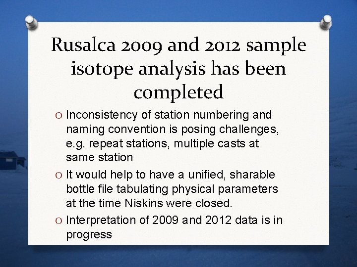 Rusalca 2009 and 2012 sample isotope analysis has been completed O Inconsistency of station