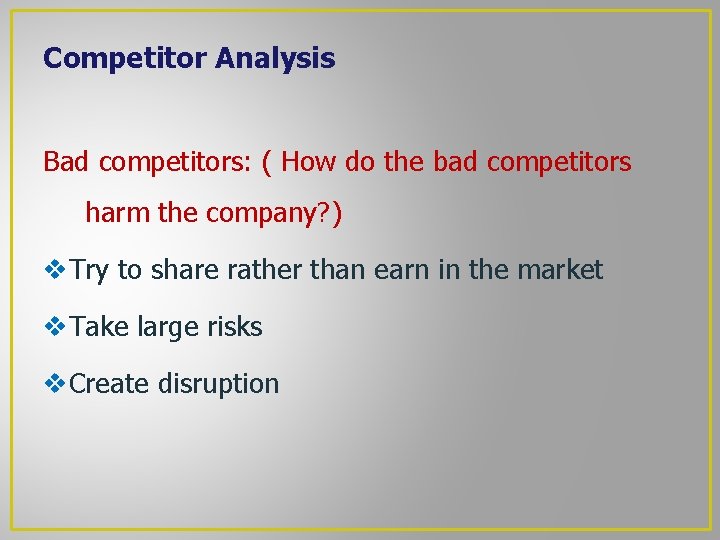 Competitor Analysis Bad competitors: ( How do the bad competitors harm the company? ) Competitor Analysis Bad competitors: ( How do the bad competitors harm the company? )