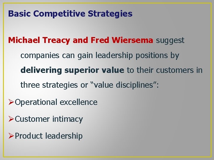 Basic Competitive Strategies Michael Treacy and Fred Wiersema suggest companies can gain leadership positions Basic Competitive Strategies Michael Treacy and Fred Wiersema suggest companies can gain leadership positions