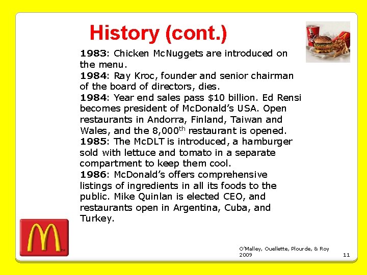 History (cont. ) 1983: Chicken Mc. Nuggets are introduced on the menu. 1984: Ray