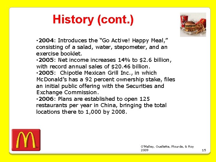 History (cont. ) • 2004: Introduces the “Go Active! Happy Meal, ” consisting of