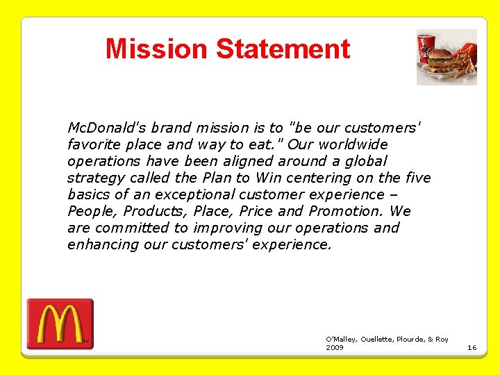 Mission Statement Mc. Donald's brand mission is to "be our customers' favorite place and