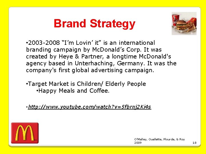 Brand Strategy • 2003 -2008 “I’m Lovin’ it” is an international branding campaign by