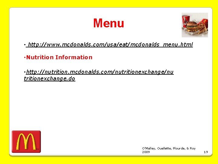 Menu • http: //www. mcdonalds. com/usa/eat/mcdonalds_menu. html • Nutrition Information • http: //nutrition. mcdonalds.
