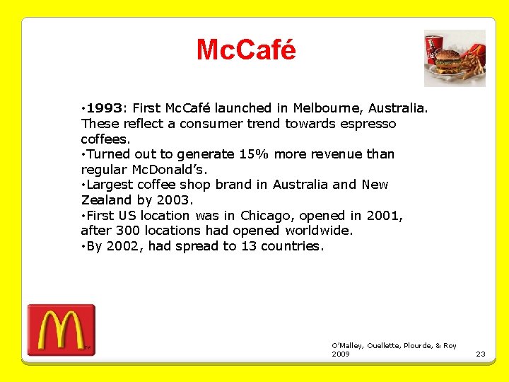 Mc. Café • 1993: First Mc. Café launched in Melbourne, Australia. These reflect a
