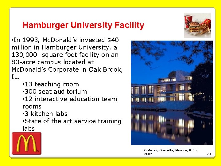 Hamburger University Facility • In 1993, Mc. Donald’s invested $40 million in Hamburger University,
