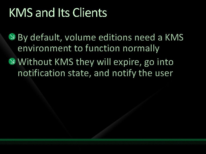 KMS and Its Clients By default, volume editions need a KMS environment to function