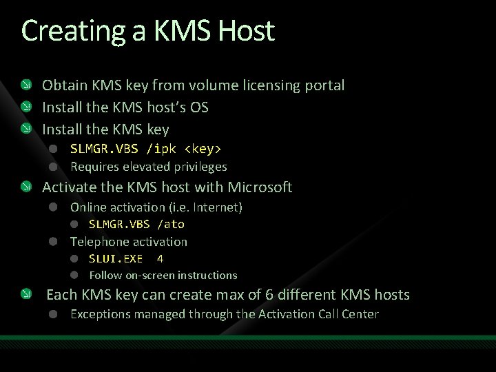 Creating a KMS Host Obtain KMS key from volume licensing portal Install the KMS