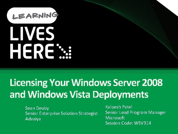 Licensing Your Windows Server 2008 and Windows Vista Deployments Sean Deuby Senior Enterprise Solution