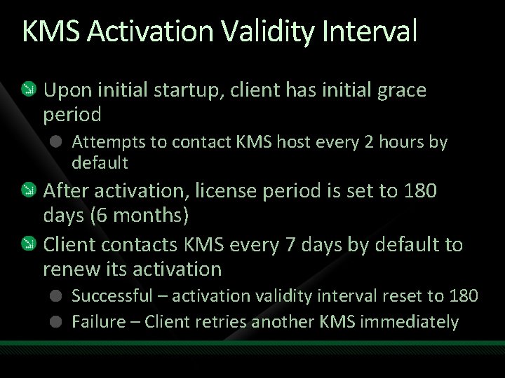 KMS Activation Validity Interval Upon initial startup, client has initial grace period Attempts to