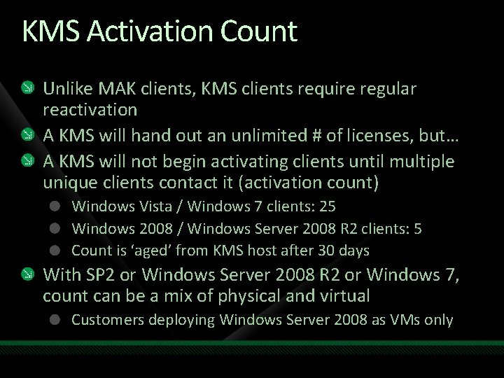 KMS Activation Count Unlike MAK clients, KMS clients require regular reactivation A KMS will