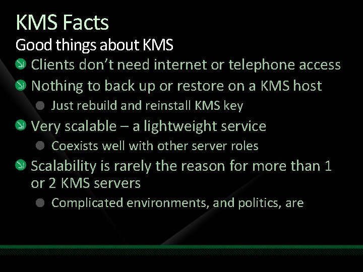 KMS Facts Good things about KMS Clients don’t need internet or telephone access Nothing