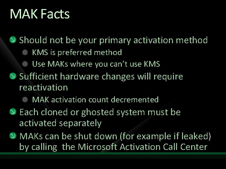 MAK Facts Should not be your primary activation method KMS is preferred method Use