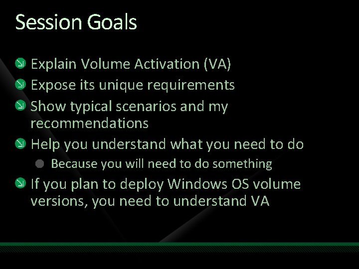 Session Goals Explain Volume Activation (VA) Expose its unique requirements Show typical scenarios and
