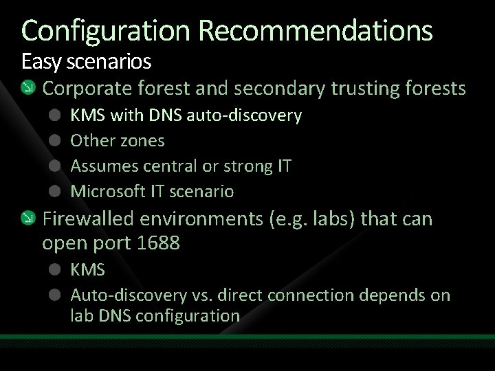 Configuration Recommendations Easy scenarios Corporate forest and secondary trusting forests KMS with DNS auto-discovery