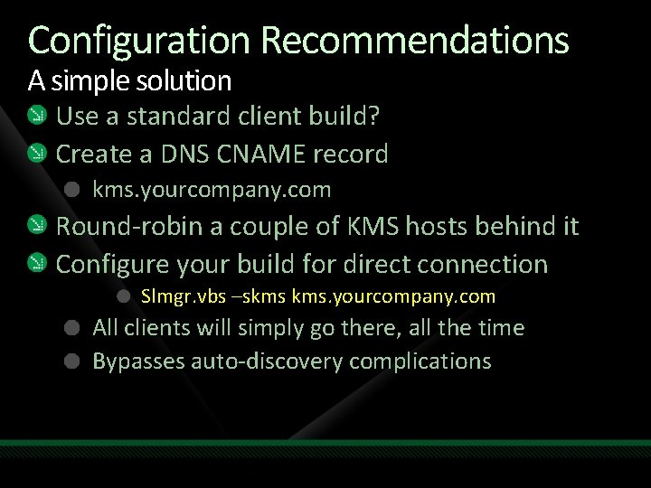 Configuration Recommendations A simple solution Use a standard client build? Create a DNS CNAME