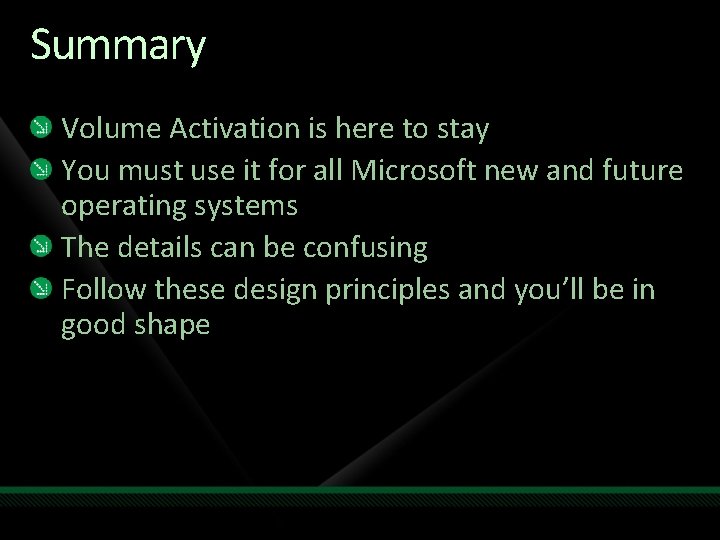 Summary Volume Activation is here to stay You must use it for all Microsoft