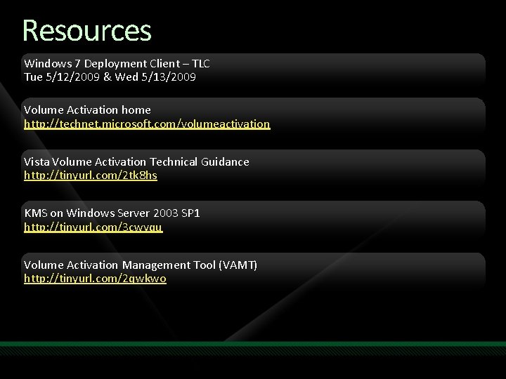 Resources Windows 7 Deployment Client – TLC Tue 5/12/2009 & Wed 5/13/2009 Volume Activation