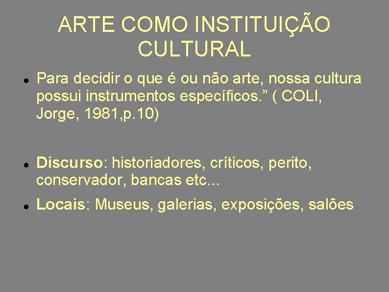 ARTE COMO INSTITUIÇÃO CULTURAL Para decidir o que é ou não arte, nossa cultura
