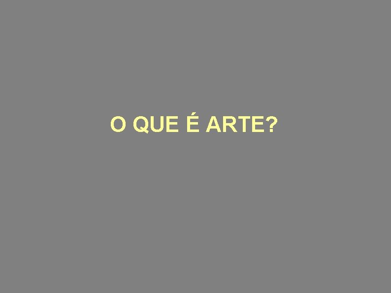 O QUE É ARTE? 