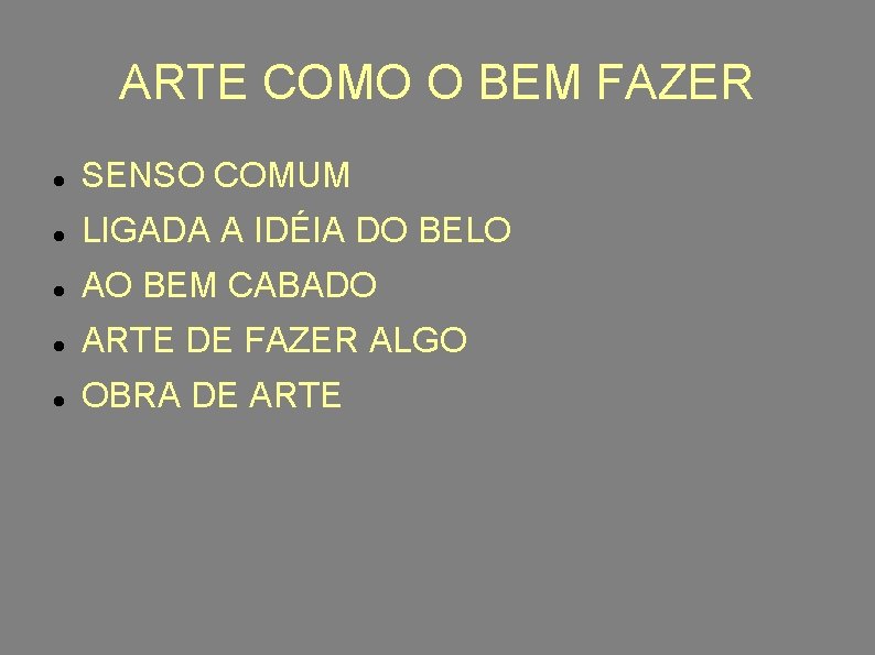 ARTE COMO O BEM FAZER SENSO COMUM LIGADA A IDÉIA DO BELO AO BEM