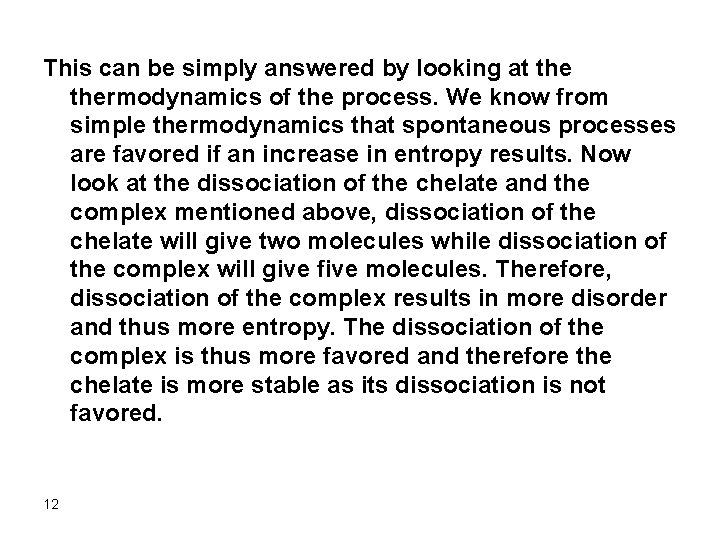 This can be simply answered by looking at thermodynamics of the process. We know