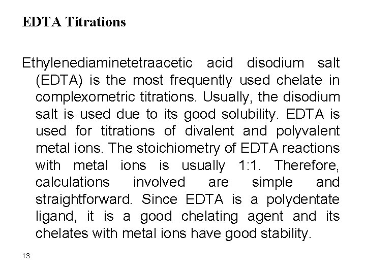 EDTA Titrations Ethylenediaminetetraacetic acid disodium salt (EDTA) is the most frequently used chelate in