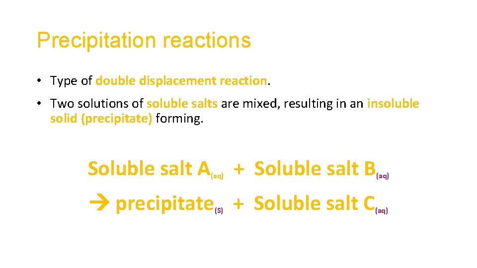 Precipitation reactions • Type of double displacement reaction. • Two solutions of soluble salts Precipitation reactions • Type of double displacement reaction. • Two solutions of soluble salts
