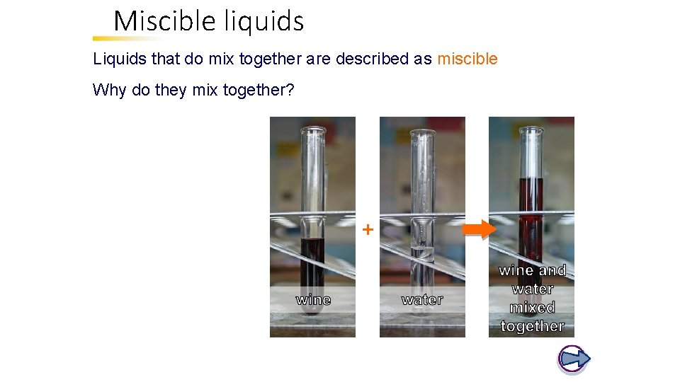 Miscible liquids Liquids that do mix together are described as miscible Why do they Miscible liquids Liquids that do mix together are described as miscible Why do they
