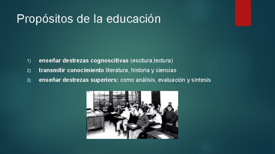 Propósitos de la educación 1) enseñar destrezas cognoscitivas (escitura, lectura) 2) transmitir conocimiento literatura,