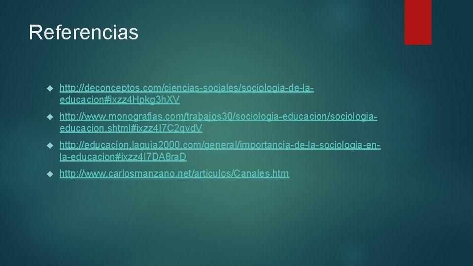 Referencias http: //deconceptos. com/ciencias-sociales/sociologia-de-laeducacion#ixzz 4 Hpkg 3 h. XV http: //www. monografias. com/trabajos 30/sociologia-educacion/sociologiaeducacion.