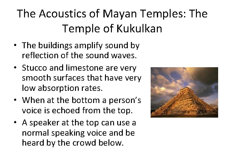 The Acoustics of Mayan Temples: The Temple of Kukulkan • The buildings amplify sound The Acoustics of Mayan Temples: The Temple of Kukulkan • The buildings amplify sound