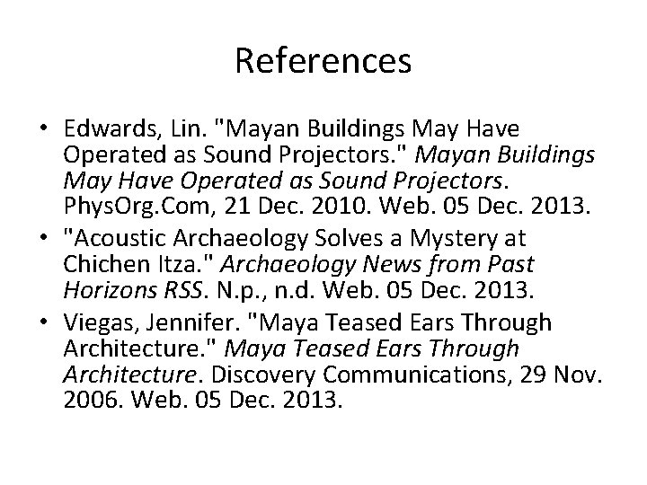 References • Edwards, Lin. "Mayan Buildings May Have Operated as Sound Projectors. " Mayan References • Edwards, Lin. "Mayan Buildings May Have Operated as Sound Projectors. " Mayan