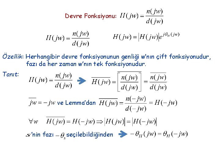 Devre Fonksiyonu: Özellik: Herhangibir devre fonksiyonunun genliği w’nın çift fonksiyonudur, fazı da her zaman