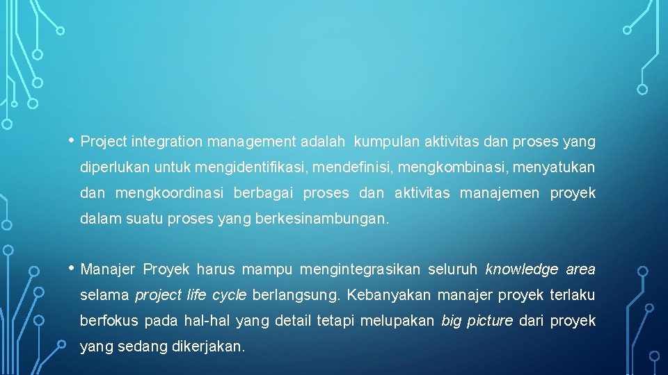  • Project integration management adalah kumpulan aktivitas dan proses yang diperlukan untuk mengidentifikasi,