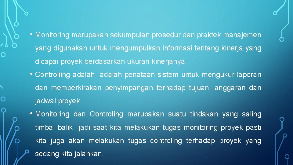  • Monitoring merupakan sekumpulan prosedur dan praktek manajemen yang digunakan untuk mengumpulkan informasi