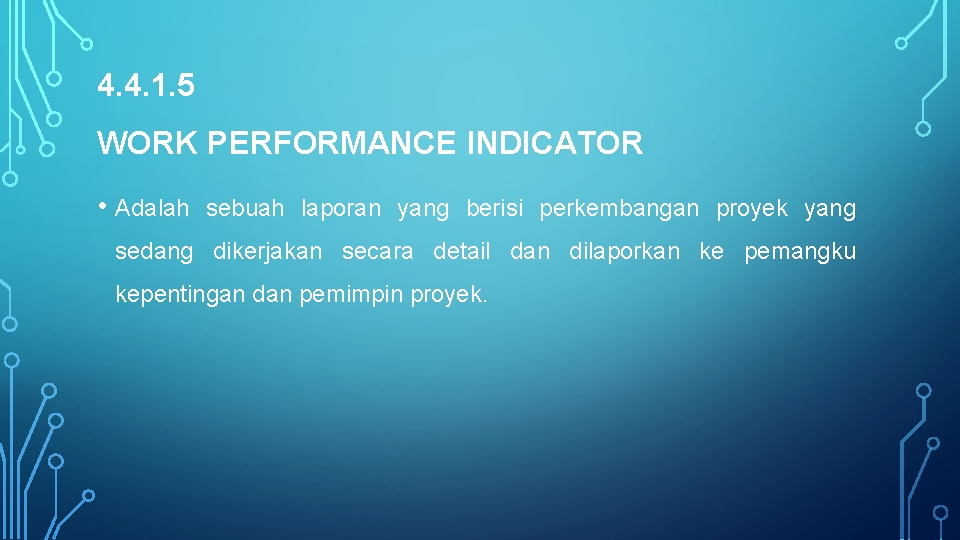 4. 4. 1. 5 WORK PERFORMANCE INDICATOR • Adalah sebuah laporan yang berisi perkembangan