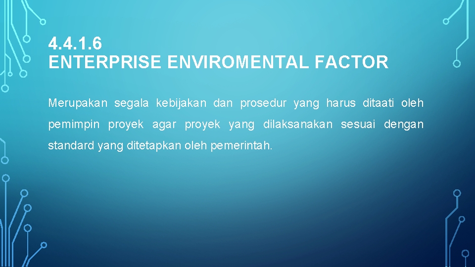 4. 4. 1. 6 ENTERPRISE ENVIROMENTAL FACTOR Merupakan segala kebijakan dan prosedur yang harus